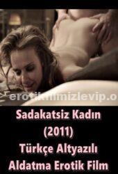 Sadakatsiz Kadın 2011 Türkçe Altyazılı Erotik Filmi izle