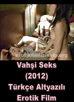 Vahşi Seks 2012 Türkçe Yetişkin Erotik Filmi izle