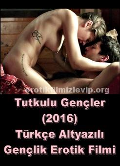 Tutkulu Gençler 2016 Türkçe Gençlik Erotik Film izle +18
